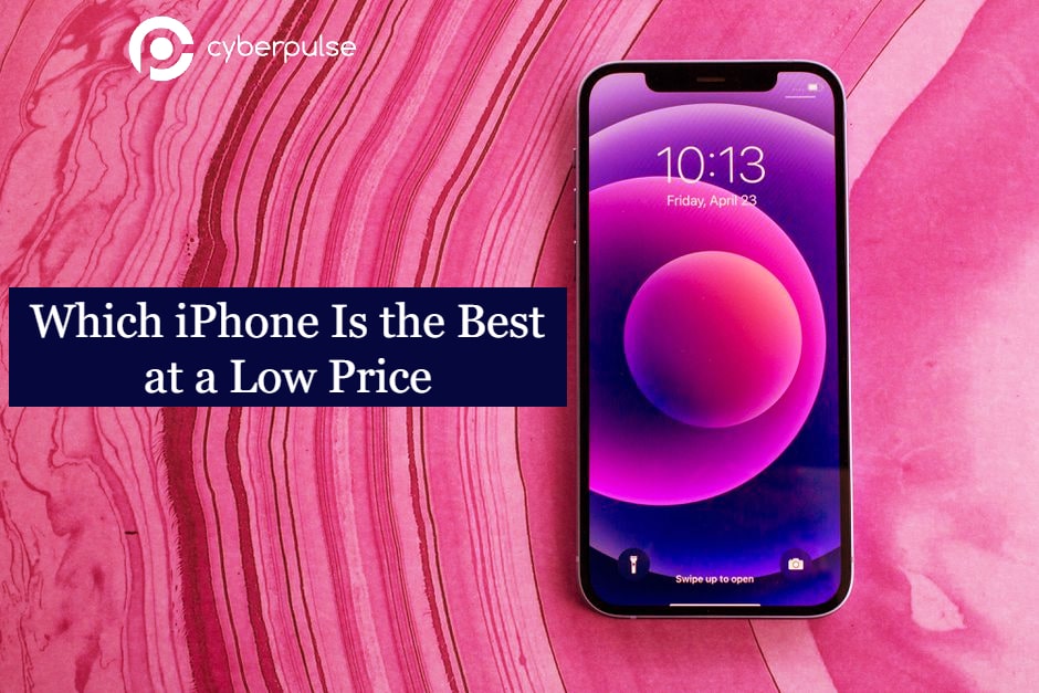 Which iPhone Is the Best at a Low Price